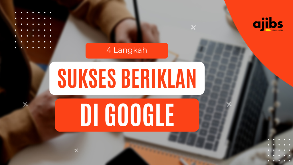 Read more about the article 4 Langkah Sukses Beriklan di Google